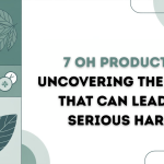 7 Oh Products Uncovering the Risks That Can Lead to Serious Harm!
