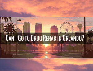 Can I Go to Drug Rehab in Orlando