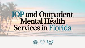 IOP and Outpatient Mental Health Services in Florida