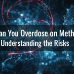 Can You Overdose on Meth? Understanding the Risks