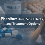 Phenibut Uses, Side Effects, and Treatment Options