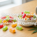 How Long Do Weed Gummies Stay in the System After Quitting?