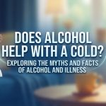 Does Alcohol Help With a Cold